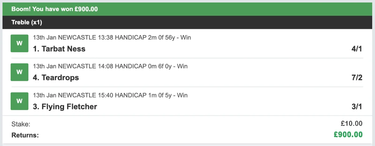 Bet slip, 13th January 2026: treble of Tarbat Ness, Teardrops and Flying Fletcher, £10 stake returning £900
